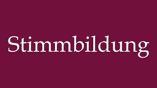 How to Pronounce ''Stimmbildung'' (Voice training) Correctly in German