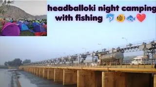 Headballoki one night camping and fishing 🐟🐟❤️😲😲😲😲