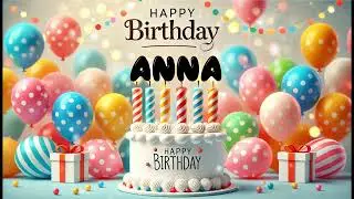 Happy Birthday ANNA   Happy Birthday Song   Birthday Wishes   Birthday Party