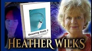 Dowsing for Beginners: Working with Nature Spirits & Energy Healing with Heather Wilks