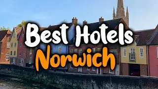 Best Hotels In Norwich - For Families, Couples, Work Trips, Luxury & Budget