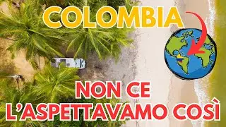 Colombia in camper: non ce l'aspettavamo così!