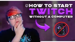How to Start twitch WITHOUT Owning a Computer!