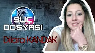 Suç Dosyası | Dilara KANDAK | Kriminal 