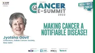 Make Cancer a Notifiable Disease - Jyotsna Govil, Chairman, ICS