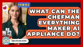 What Can the Chefman Everything Maker AI Appliance Do? | Home Appliance Report