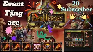 [Epic heroes war] event nhận acc mừng 20 subscriber || HIEU EPIC