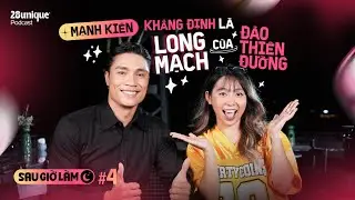 Sau Giờ Làm #4: Mạnh Kiên khẳng định là long mạch của Đảo Thiên Đường