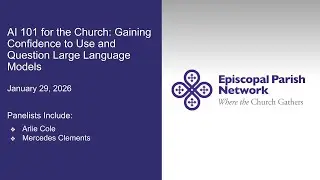 AI 101 for the Church: Gaining Confidence to Use and Question Large Language Models