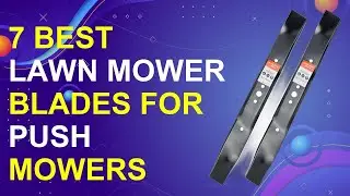 7 Best Lawn Mower Blades For Push Mowers 2025 | Top Push Mower Blade Reviews