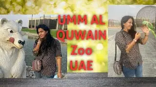 WILD LIFE ZOO - Umm Al Quwain -  UAE#Weekend#Familyvlog