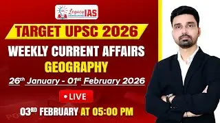 Geography Current Affairs For the Week 26th Jan-1st Feb I UPSC CSE Prelims 2026 I Legacy IAS