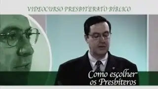 Como Escolher o Presb&iacute;tero - Curso Presbiterato B&iacute;blico - Presb. Solano Portela