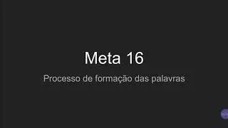 Meta 16 - Forma&ccedil;&atilde;o das palavras.