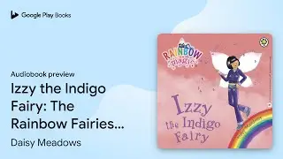 Izzy the Indigo Fairy: The Rainbow Fairies Book&hellip; by Daisy Meadows &middot; Audiobook preview