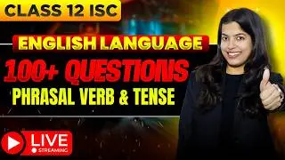 ISC Class 12 English Boards 2026 Live | Phrasal Verbs & Tense| Complete Rules+ Examples+ Doubts 
