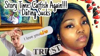 StoryTime: Catfish Again| Dating Sucks| Single Forever