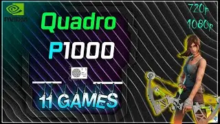NVIDIA Quadro P1000 in 11 GAMES   |