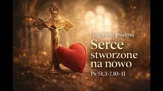 Fragment psalmu – Ps 51,3–7.10–11 | Serce stworzone na nowo | W Obecności