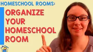 How to Organize Your Homeschool Room