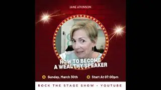 This week on Rock The Stage Show, Jane Atkinson - The Wealthy Speaker