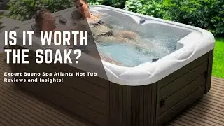 Is It Worth the Soak? Expert Bueno Spa Atlanta Hot Tub Reviews and Insights!