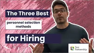 The 3 Most Effective Personnel Selection Methods For Hiring