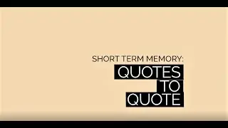Short Term Memory: Quotes to Quote