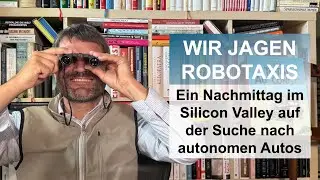 Wir jagen Robotaxis - Ein Nachmittag im Silicon Valley auf der Suche nach autonomen Autos
