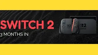Switch 2: 3 Months In