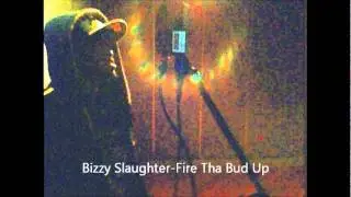 Bizzy Slaughter-Fire Tha Bud Up.wmv