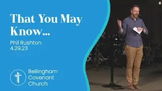 That You May Know...| Phil Rushton | 4.29.23