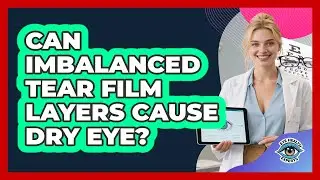 Can Imbalanced Tear Film Layers Cause Dry Eye?