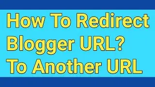How do I redirect my Blogger URL to another URL? | Redirect Blogger Post to another URL