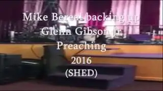Mike Bereal  - backing up Glenn Gibson Jr Preaching SHED