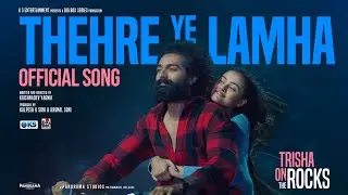 Thehre Ye Lamha - Hindi Song | Trisha On The Rocks | Aishwarya M | Janki B, Ravi G | Krishnadev Y