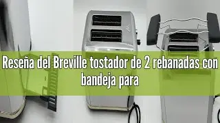 Rese&ntilde;a del Breville tostador de 2 rebanadas con bandeja para calentar boller&iacute;a, colecci&oacute;n Mostra, co