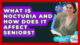 What Is Nocturia And How Does It Affect Seniors? - Daily Steps to Health For Seniors