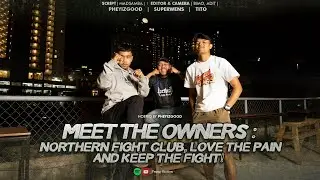 MEET THE OWNERS : NORTHERN FIGHT CLUB, LOVE THE PAIN AND KEEP THE FIGHT! Eps.10