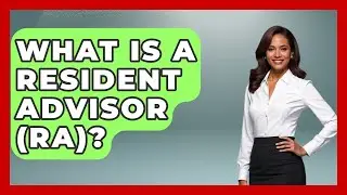 What Is A Resident Advisor (RA)? - The College Explorer