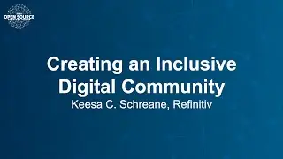 Creating an Inclusive Digital Community - Keesa C. Schreane, Refinitiv