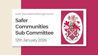 Safer Communities Sub Committee 12th January 2026