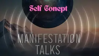How Does Self-Concept Shape Your Reality? | How can we Manifest FASTER? | Manifestation Talks