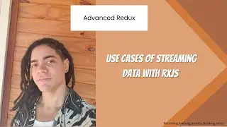 Advanced Redux: - Use cases of Streaming Data with RxJS