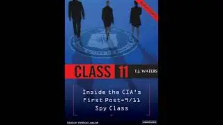 Class 11: Inside The CIA's First Post-9/11 Spy Class - T. J. Waters