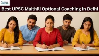 Best UPSC Maithili Optional Coaching in Delhi
