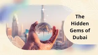 The Hidden Gems of Dubai: Explore Beyond the Skyscrapers