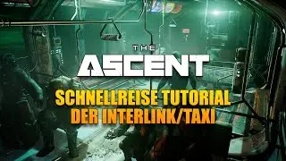 The Ascent - Schnellreise Tutorial/Guide - Der Interlink/Taxi