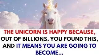 The unicorn is happy because, out of billions, you found this, and it means you are going to become…