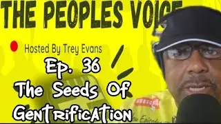 Ep  36. Seed Of Gentrification (preview) - The Peoples Voice podcast